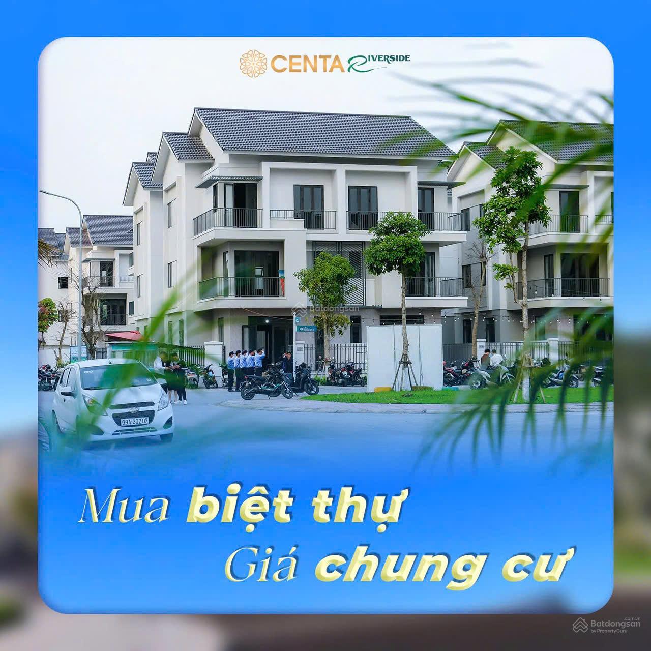 Mở bán biệt thự ven đô Centa Riverside giá trực tiếp từ chủ đầu tư chủ đầu tư giá chung cư nội đô