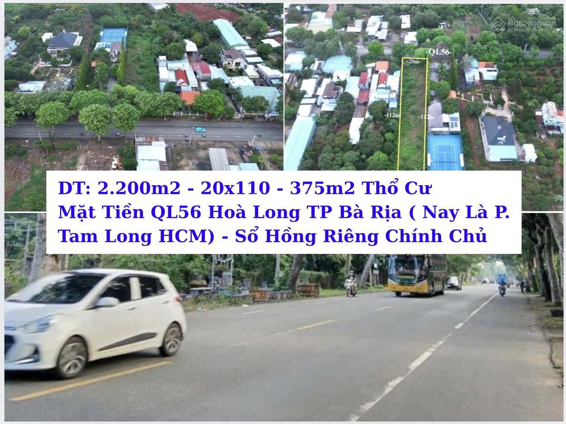 Chính Chủ Cần Bán Mặt Tiền QL56 Hoà Long TP Bà Rịa. DT: 2.200m2 - 375m2 Thổ Cư - QH đất Ở Toàn Bộ
