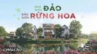 Đảo Châu Âu - nhà giữa đảo, đảo giữa rừng hoa, biểu tượng sống cao cấp nhất của NSL Ecopark