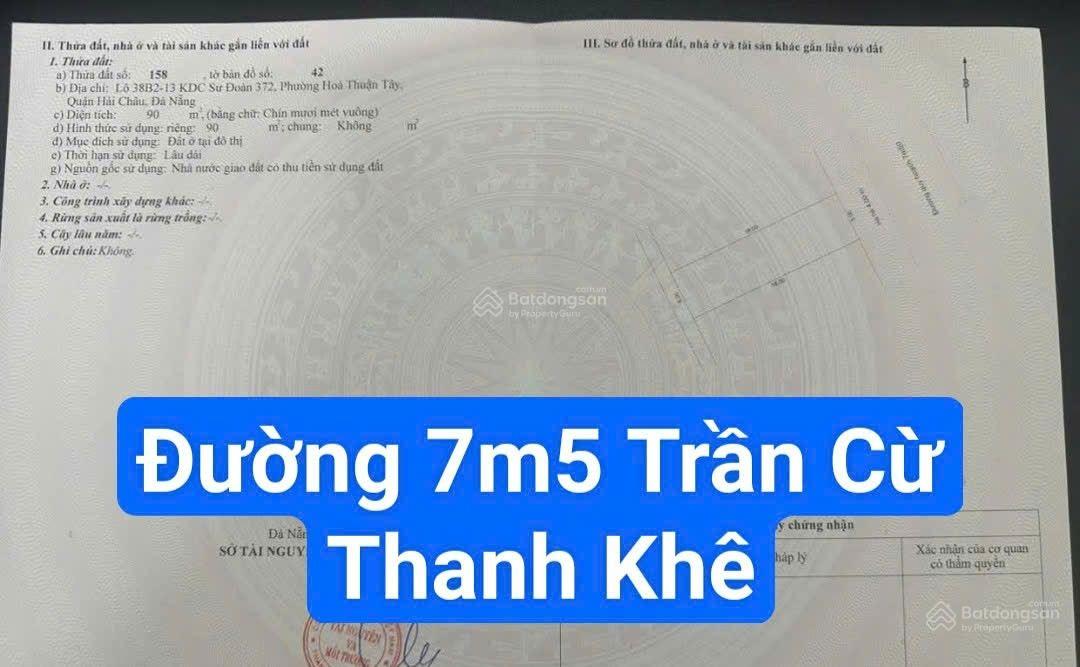 Đất Đường 7m5 Trần Cừ, Thanh Khê.
S= 90m2 ( 5x18) Giá: 6.55 tỷ