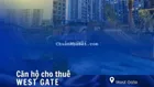Cho thuê 3 Căn West Gate; Nhà trống 6,5tr; Full nội thất 8tr.